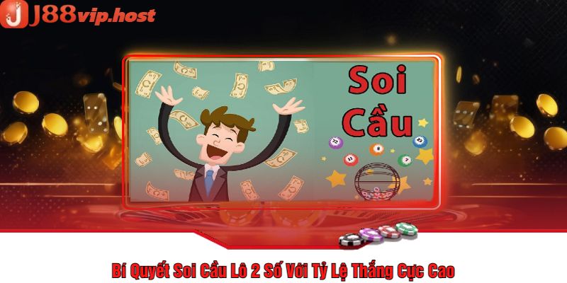 Bí Quyết Soi Cầu Lô 2 Số Với Tỷ Lệ Thắng Cực Cao