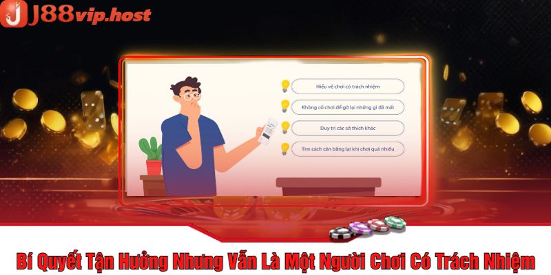 Bí Quyết Tận Hưởng Nhưng Vẫn Là Một Người Chơi Có Trách Nhiệm