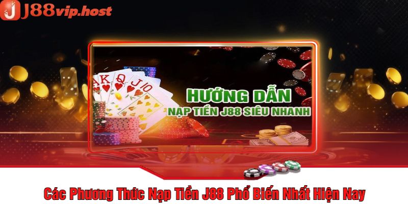 Các Phương Thức Nạp Tiền J88 Phổ Biến Nhất Hiện Nay