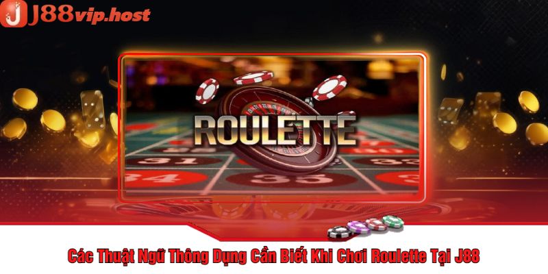 Các Thuật Ngữ Thông Dụng Cần Biết Khi Chơi Roulette Tại J88