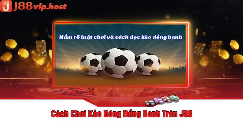 Cách Chơi Kèo Bóng Đồng Banh Trên J88