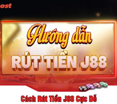 Hướng Dẫn Rút Tiền J88 Cực Nhanh Chóng Và An Toàn