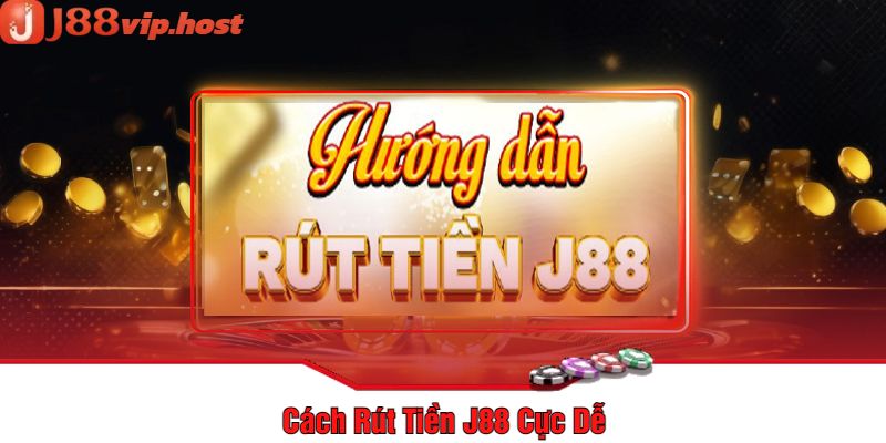 Cách Rút Tiền J88 Cực Dễ