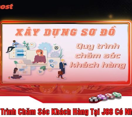 Tìm Hiểu Về Chương Trình Chăm Sóc Khách Hàng Tại J88