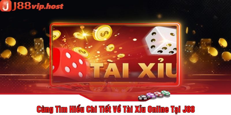 Cùng Tìm Hiểu Chi Tiết Về Tài Xỉu Online Tại J88