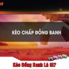 Kèo Đồng Banh J88 – Tìm Hiểu Chi Tiết Và Cách Chơi Hiệu Quả