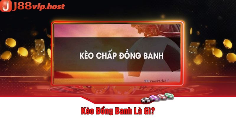 Kèo Đồng Banh Là Gì