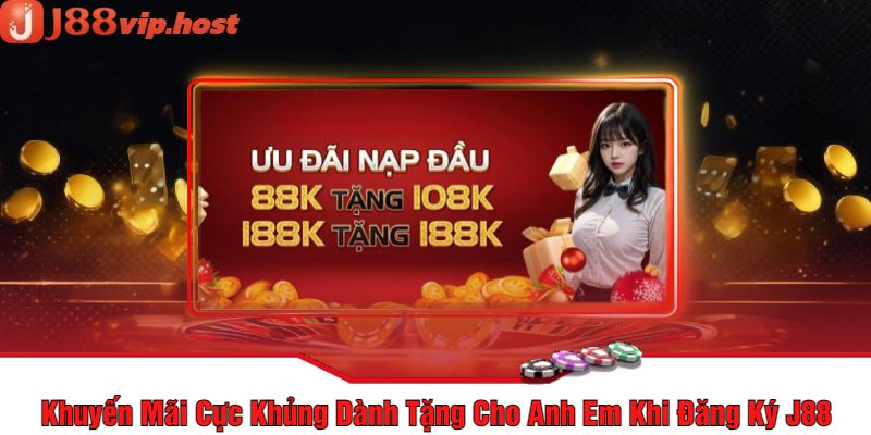 Khuyến Mãi Cực Khủng Dành Tặng Cho Anh Em Khi Đăng Ký J88