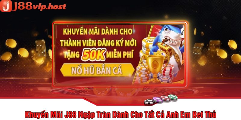 Khuyến Mãi J88 Ngập Tràn Dành Cho Tất Cả Anh Em Bet Thủ