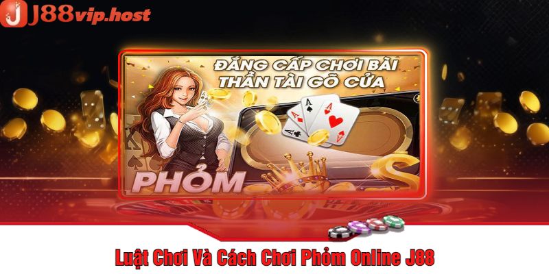 Luật Chơi Và Cách Chơi Phỏm Online J88