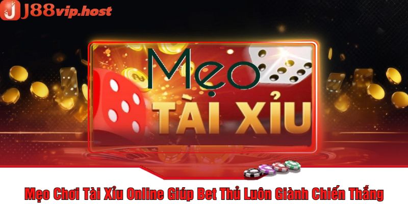 Mẹo Chơi Tài Xỉu Online Giúp Bet Thủ Luôn Giành Chiến Thắng