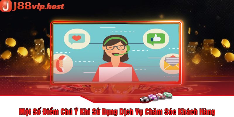 Một Số Điểm Chú Ý Khi Sử Dụng Dịch Vụ Chăm Sóc Khách Hàng