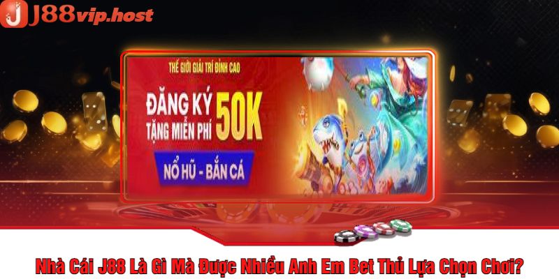 Nhà Cái J88 Là Gì Mà Được Nhiều Anh Em Bet Thủ Lựa Chọn Chơi