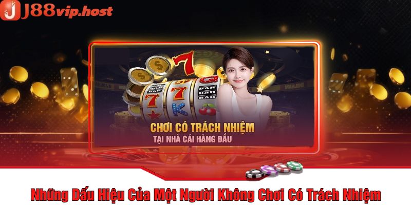 Những Dấu Hiệu Của Một Người Không Chơi Có Trách Nhiệm