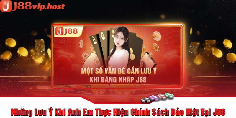 Những Lưu Ý Khi Anh Em Thực Hiện Chính Sách Bảo Mật Tại J88