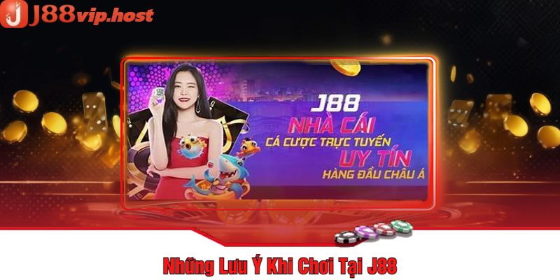 Những Lưu Ý Khi Chơi Tại J88