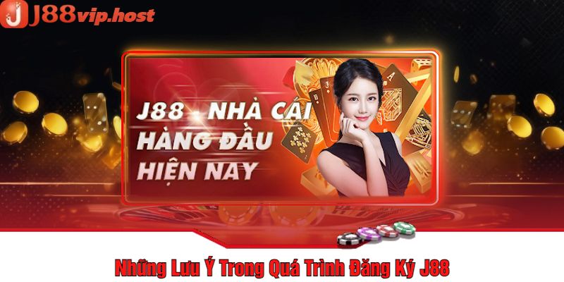 Những Lưu Ý Trong Quá Trình Đăng Ký J88