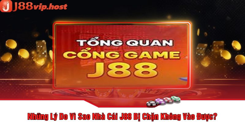 Những Lý Do Vì Sao Nhà Cái J88 Bị Chặn Không Vào Được