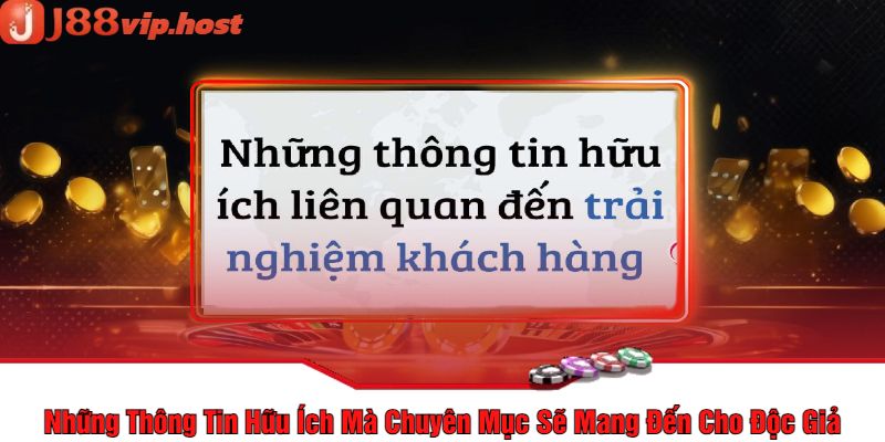 Những Thông Tin Hữu Ích Mà Chuyên Mục Sẽ Mang Đến Cho Độc Giả j88