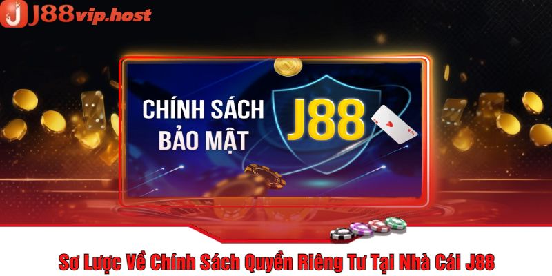 Sơ Lược Về Chính Sách Quyền Riêng Tư Tại Nhà Cái J88