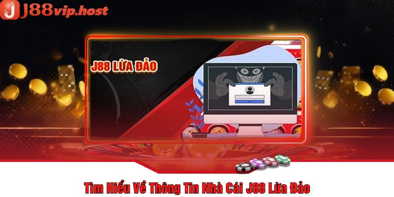 Tìm Hiểu Về Thông Tin Nhà Cái J88 Lừa Đảo