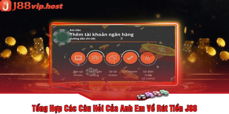 Tổng Hợp Các Câu Hỏi Của Anh Em Về Rút Tiền J88